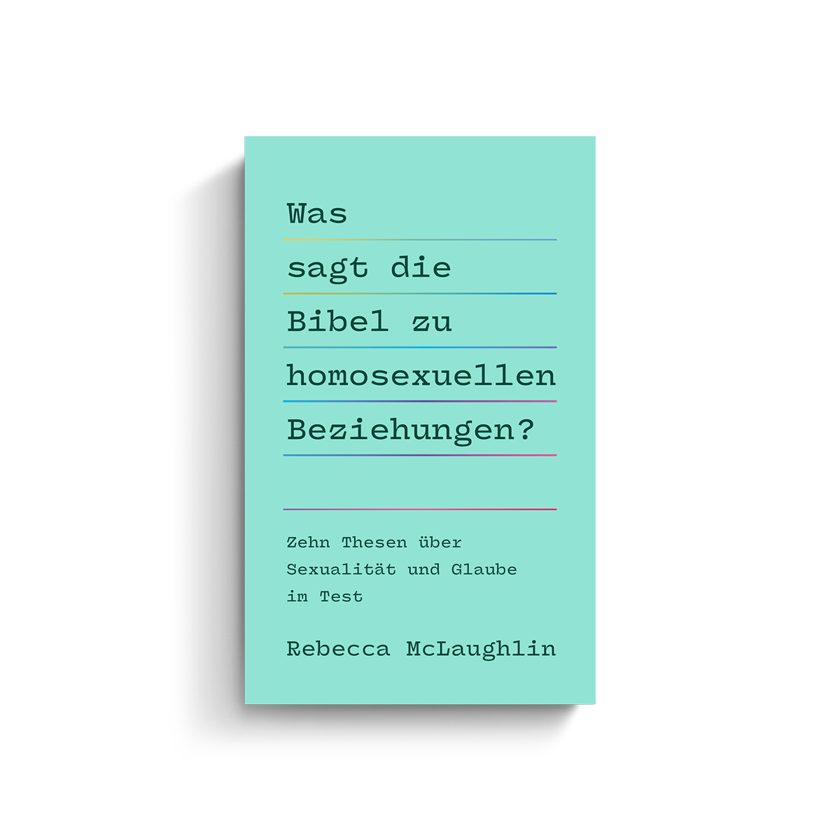 Rebecca McLaughlin Was sagt die Bibel zu homosexuellen Beziehungen Homosexualität LGBTQ schwul lesbisch gay Christentum Religion Gott Jesus Christus biblisch